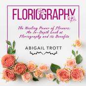 FLORIOGRAPHY by  Abigail Trott audiobook