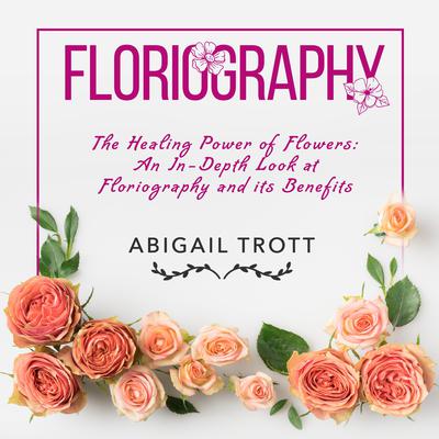 FLORIOGRAPHY by Abigail Trott audiobook
