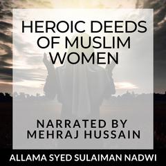Heroic Deeds of Muslim Women by Allama Syed Sulaiman Nadwi audiobook