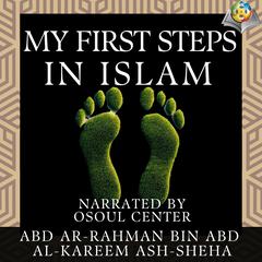 My First Steps in Islam by Abd Ar-Rahman Bin Abd Al-Kareem Ash-Sheha audiobook