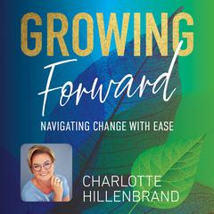 Growing Forward by Charlotte Hillenbrand audiobook