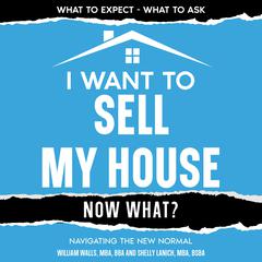 I Want To Sell My House - Now What? by William Walls audiobook