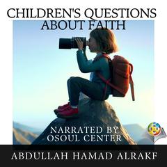 Children's Questions About Faith by Abdullah Hamad Alrakf audiobook