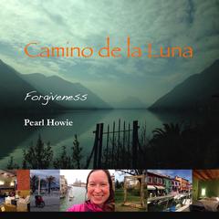 Camino de la Luna - Forgiveness by Pearl Howie audiobook