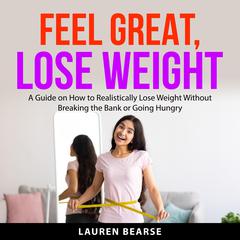 Feel Great, Lose Weight by Lauren Bearse audiobook