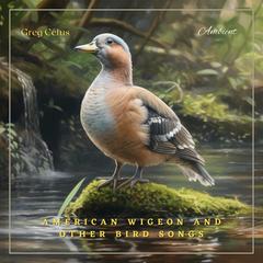American Wigeon and Other Bird Songs: Ambient Audio from Canadian Wetlands by Greg Cetus audiobook