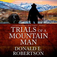 Trials of a Mountain Man by Donald L. Robertson audiobook