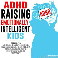 ADHD Raising Emotionally Intelligent Kids: 4 Books in 1 by Lisa Kennedy audiobook