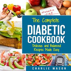 Diabetic Cookbook: Healthy Meal Plans For Type 1 & Type 2 Diabetes Cookbook Easy Healthy Recipes Diet With Fast Weight Loss: Diabetes Diet Book Plan Meal by Charlie Mason audiobook