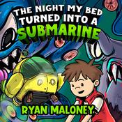 The Night My Bed Turned Into a Submarine by  Ryan Maloney audiobook