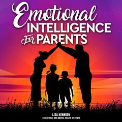 Emotional Intelligence for Parents by Lisa Kennedy audiobook