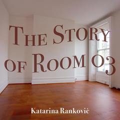 The Story of Room 03 by Katarina Ranković audiobook