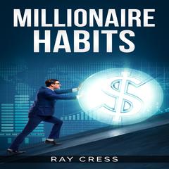 Millionaire Habits by Ray Cress audiobook