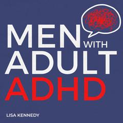 Men with Adult ADHD by Lisa Kennedy audiobook