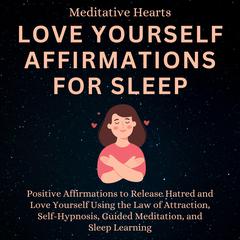 Love Yourself Affirmations For Sleep by Meditative Hearts audiobook
