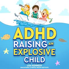 ADHD Raising an Explosive Child by Lisa Kennedy audiobook