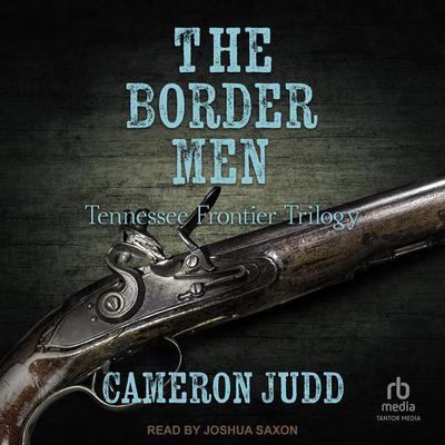 The Border Men by Cameron Judd audiobook