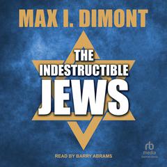 The Indestructible Jews by Max I. Dimont audiobook