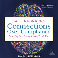 Connections Over Compliance by Lori L. Desautels, Ph.D. audiobook