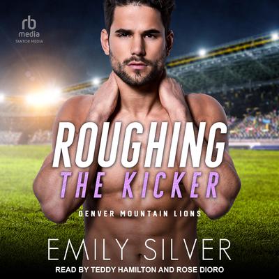 Roughing The Kicker by Emily Silver audiobook