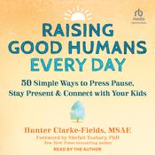 Raising Good Humans Every Day by  Hunter Clarke Fields MSAE audiobook