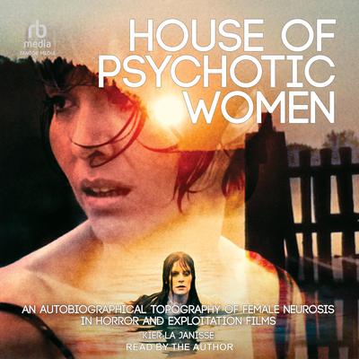 House of Psychotic Women by Kier-La Janisse audiobook