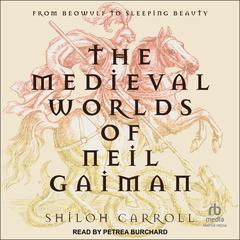 The Medieval Worlds of Neil Gaiman by Shiloh Carroll audiobook