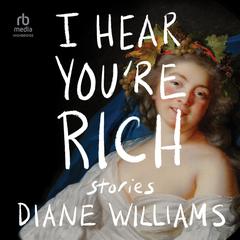 I Hear You're Rich by Diane Williams audiobook