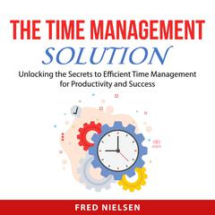 The Time Management Solution by Fred Nielsen audiobook