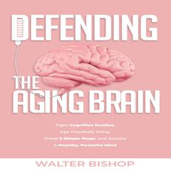 Defending the Aging Brain by Walter Bishop audiobook