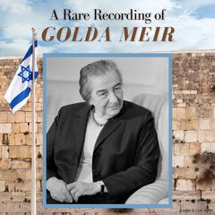 A Rare Recording of Golda Meir by Golda Meir audiobook