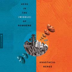 Here in the (Middle) of Nowhere by Anastacia-Reneé  audiobook