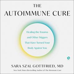 The Autoimmune Cure by Sara Szal Gottfried, MD audiobook