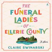 The Funeral Ladies of Ellerie County by  Claire Swinarski audiobook
