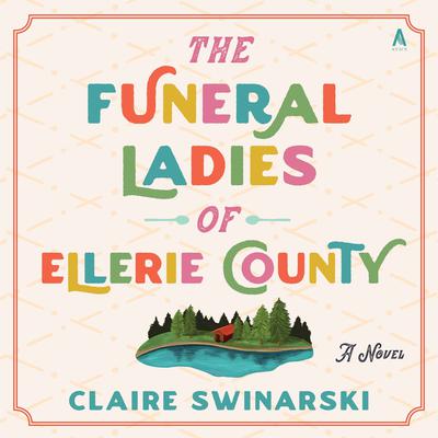 The Funeral Ladies of Ellerie County by Claire Swinarski audiobook