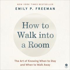 How to Walk into a Room by Emily P. Freeman audiobook