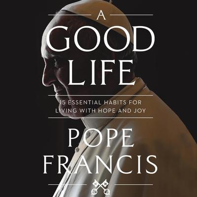 A Good Life by Pope Francis audiobook