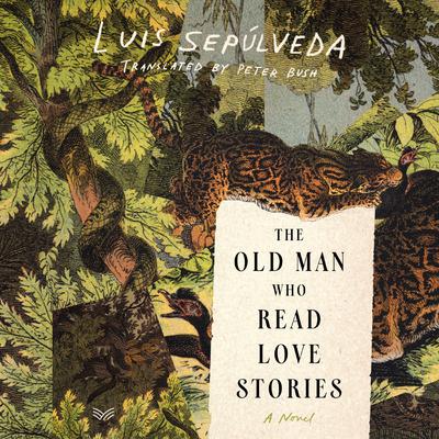 The Old Man Who Read Love Stories by Luis Sepúlveda audiobook