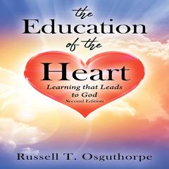 The Education of the Heart by Russel T. Osguthorpe audiobook