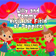 Lilly and Tommy Visit the Field of Poppies by Beauty in books audiobook