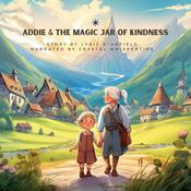 Addie & The Magic Jar of Kindness by  Lyric Starfield audiobook