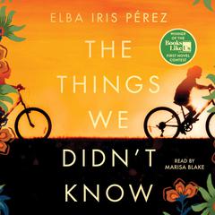 The Things We Didn't Know by Elba Iris Pérez audiobook