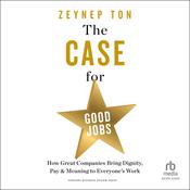 The Case for Good Jobs by  Zeynep Ton audiobook