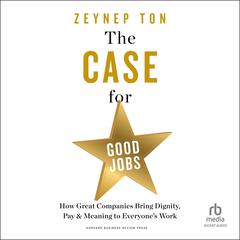 The Case for Good Jobs by Zeynep Ton audiobook