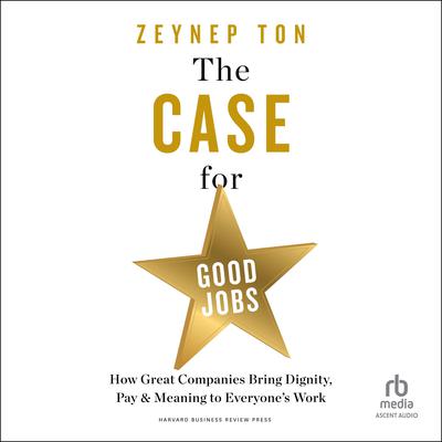The Case for Good Jobs by Zeynep Ton audiobook