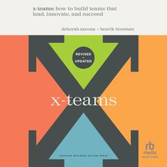 X-Teams, Updated Edition, with a New Preface by Deborah Ancona audiobook