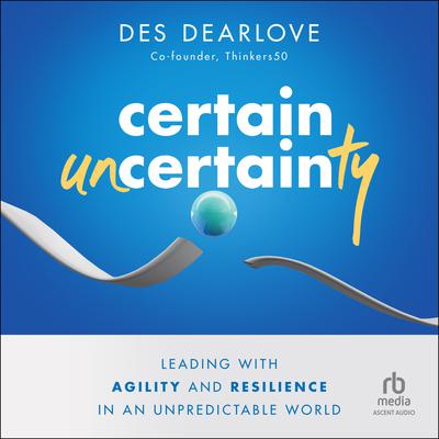 Certain Uncertainty by Des Dearlove audiobook
