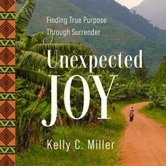 Unexpected Joy by Kelly C. Miller audiobook