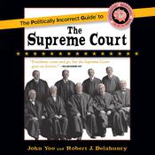 The Politically Incorrect Guide to the Supreme Court by  John Yoo audiobook