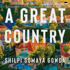 A Great Country by Shilpi Somaya Gowda audiobook
